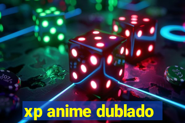 xp anime dublado